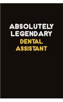 Absolutely Legendary Dental Assistant: Career journal, notebook and writing journal for encouraging men, women and kids. A framework for building your career.