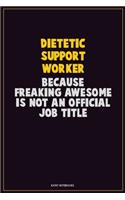 Dietetic support worker, Because Freaking Awesome Is Not An Official Job Title: Career Motivational Quotes 6x9 120 Pages Blank Lined Notebook Journal