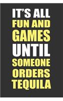 It's All Fun and Games Until Someone Orders Tequila: Funny Booze Journal Notebook, 6 x 9 Inches,120 Lined Writing Pages, Matte Finish