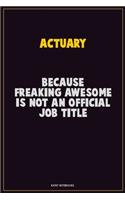 Actuary, Because Freaking Awesome Is Not An Official Job Title