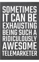 Sometimes it can be Exhausting being such a Ridiculously Awesome Telemarketer