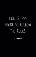 Life is too short to follow the rules