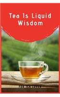 Tea Is Liquid Wisdom