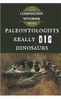 Paleontologists Really Dig Dinosaurs: 6" X 9," 100 Page, Composition Notebook for Dinosaur Enthusiasts