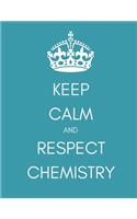 Keep Calm and Respect Chemistry