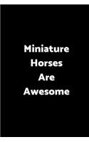Miniature Horses Are Awesome: 6 X 9 - 120 Pages - Wide Ruled Lined Journal Diary Notebook for the Horse Enthusiast