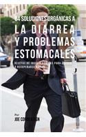 84 Soluciones Orgánicas A La Diarrea Y Problemas Estomacales: Recetas de Jugos Y Comidas Para Ayudarle A Recuperarse Rápido