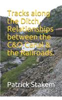 Tracks along the Ditch, Relationships between the C&O Canal & the Railroads.