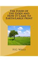 The Food of the Gods and How It Came to Earth: Large print