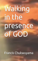 Walking in the presence of GOD