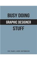 Busy Doing Graphic Designer Stuff: 150 Page Lined Notebook