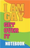 I Am Gay Get Over It