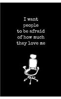 I Want People to be Afraid of How Much They Love Me