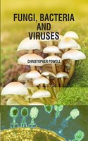 Fungi, Bacteria and Viruses by Christopher Powell