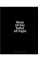 Sleep All Day Ballet All Night: Blank Sheet Music - 12 Staves