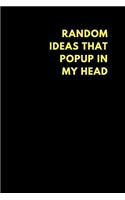 Random Ideas That Popup in My Head: Lined Notebook Journal to Write In, Funny Gift Idea (200 Pages)