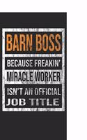 Barn Boss Because Freakin' Miracle Worker Is Not an Official Job Title: 8x10 100 Pages 50 Sheets Composition Notebook College Ruled Book