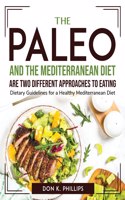 The Paleo Diet and the Mediterranean Diet are two different approaches to eating: Dietary Guidelines for a Healthy Mediterranean Diet