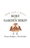 How can I help Rory the garden bird?