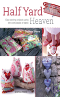 Half Yard™ Heaven: Easy Sewing Projects Using Left-Over Pieces of Fabric(Half Yard)