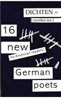 Dichten = No. 10: 16 New (to American Readers) German Poets: 16 New (to American Readers) Poets