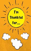 I'm Thankful for: Daily Gratitude Journal for Kids with Writing Prompts to Express Gratitude, 100 Pages, Orange