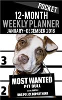 2018 Pocket Weekly Planner - Most Wanted Pit Bull: Daily Diary Monthly Yearly Calendar 5" x 8" Schedule Journal Organizer(12 Dog Pocket Planners 2018)