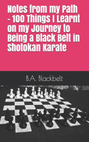 Notes from my Path - 100 Things I Learnt on my Journey to Being a Black Belt (Shotokan karate)