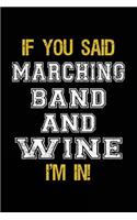 If You Said Marching Band And Wine I'm In: Blank Lined Notebook Journal