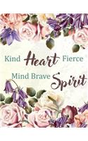 Kind Heart Fierce Mind Brave Spirit: Pink Rose, Vintage, Floral Design, Floral Watercolor, Colorful Notebook,, Gift for Girls, Bullet Journal and Sketch Book, Composition Book, Journal,