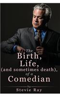 The Birth, Life, (and sometimes death) of a Comedian