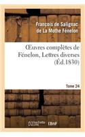 Oeuvres Complètes de Fénelon, Tome 24 Lettres Diverses