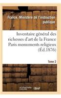 Inventaire Général Des Richesses d'Art de la France Paris Monuments Religieux. Tome 2