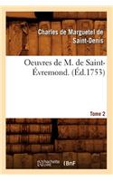 Oeuvres de M. de Saint-Évremond. T2 (Éd.1753)