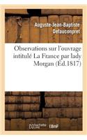 Observations Sur l'Ouvrage Intitulé La France Par Lady Morgan