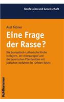 Eine Frage Der Rasse?: Die Evangelisch-Lutherische Kirche in Bayern, Der Arierparagraf Und Die Bayerischen Pfarrerfamilien Mit Judischen Vorfahren Im 'Dritten Reich'