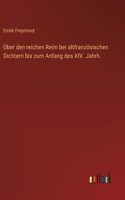 Über den reichen Reim bei altfranzösischen Dichtern bis zum Anfang des XIV. Jahrh.