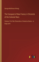 The Conquest of New France; A Chronicle of the Colonial Wars