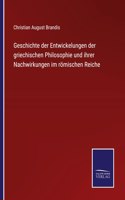 Geschichte der Entwickelungen der griechischen Philosophie und ihrer Nachwirkungen im roemischen Reiche