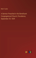 A Sermon Preached in the Beneficent Congregational Church, Providence, September 29, 1839