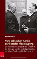 Vom politischen Anreiz zur liberalen Überzeugung: Die Kooperation von Staat und Kirchen in der Bildungs- und der Verteidigungspolitik der frühen Bundesrepublik Deutschland(Religiose Kulturen Im Europa Der Neuzeit)