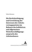 Beruecksichtigung Und Gewichtung Der Interessen Der Arbeitsvertragsparteien Im Rahmen Des Kollektiven Und Allgemeinen Weiterbeschaeftigungsanspruchs Des Arbeitnehmers
