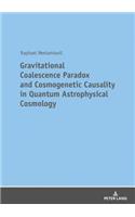 Gravitational Coalescence Paradox and Cosmogenetic Causality in Quantum Astrophysical Cosmology