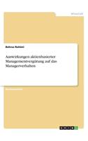 Auswirkungen aktienbasierter Managementvergütung auf das Managerverhalten