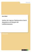 Ausbau der eigenen Marktposition durch Akquisition am Beispiel der Luftfahrtindustrie