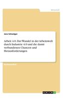 Arbeit 4.0. Der Wandel in der Arbeitswelt durch Industrie 4.0 und die damit verbundenen Chancen und Herausforderungen