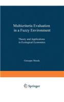 Multicriteria Evaluation in a Fuzzy Environment: Theory and Applications in Ecological Economics(Contributions to Economics)