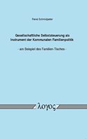 Gesellschaftliche Selbststeuerung ALS Instrument Der Kommunalen Familienpolitik - Am Beispiel Des Familien-Tisches -