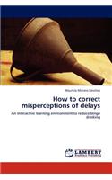 How to Correct Misperceptions of Delays
