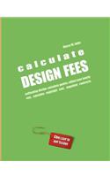 Calculate Design Fees - Estimating Design. Calculate Quotes. Adjust Your Hourly Rate. Calculate Copyright Cost. Negotiate Contracts.